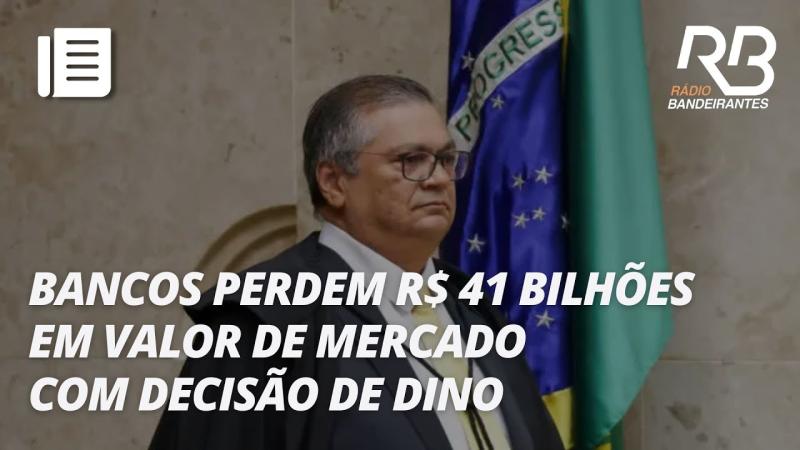 Bancos perdem bilhões com incerteza sobre liminar de Dino contra lei Magnitsky